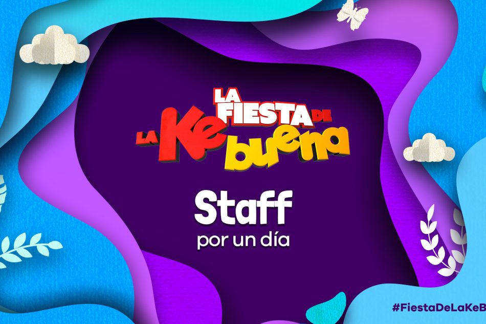 Staff por un día en La Fiesta de la Ke Buena Kebuena